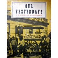 Our Yesterday's. Australian Life Since 1853 In Photographs