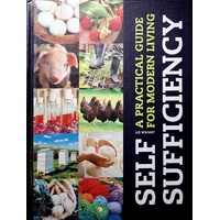 Self Sufficiency. A Practical Guide For Modern Living