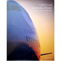 I Still Call Australia Home. The Qantas Story 1920-2005