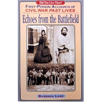 Echoes From The Battlefield. First-Person Accounts Of Civil War Past Lives