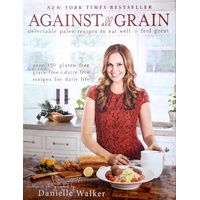 Against All Grain. Delectable Paleo Recipes To Eat Well And Feel Great