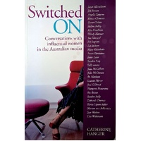 Switched On. Conversations With Influential Women In The Australian Media