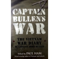 Captain Bullen's War. The Vietnam War Diary Of Captain John Bullen