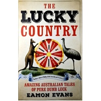 The Lucky Country. Amazing Australian Tales Of Pure Dumb Luck