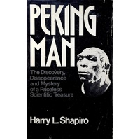 Peking Man. The Discovery, Disappearance And Mystery Of A Priceless Scientific Treasure