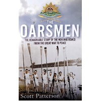 The Oarsmen. The Remarkable Story Of The Men Who Rowed From The Great War To Peace