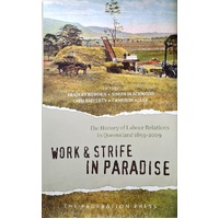 Work And Strife In Paradise. The History Of Labour Relations In Queensland 1859-2009