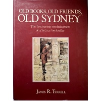Old Books, Old Friends, Old Sydney. The Fascinating Reminiscences Of A Sydney Bookseller