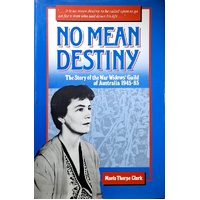 No Mean Destiny. The Story Of The War Widows Guild Of Australia 1945 - 85