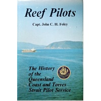 Reef Pilots. The History Of The Queensland Coast And Torres Straight Pilot Service
