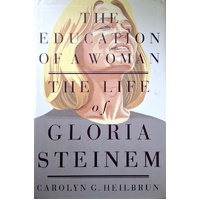 Education Of A Woman. A Life Of Gloria Steinem
