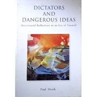 Dictators And Dangerous Ideas. Uncensored Reflections In An Era Of Turmoil