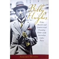 Billy Hughes. Prime Minister And Controversial Founding Father Of The Australian Labor Party