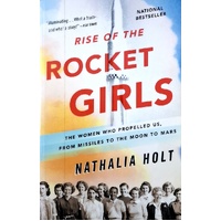 Rise Of The Rocket Girls. The Women Who Propelled Us, From Missiles To The Moon To Mars