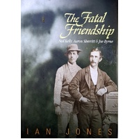 The Fatal Friendship. Ned Kelly, Aaron Sherritt & Joe Byrne