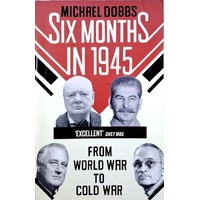 Six Months In 1945. From World War To Cold War