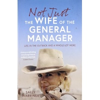 Not Just The Wife Of The General Manager. Life In The Outback And A Whole Lot More