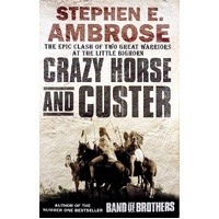 Crazy Horse And Custer. The Epic Clash Of Two Great Warriors At The Little Bighorn