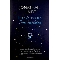 The Anxious Generation. How The Great Rewiring Of Childhood Is Causing An Epidemic Of Mental Illness