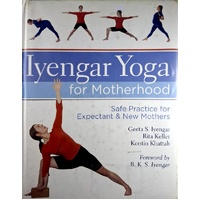 Iyengar Yoga For Motherhood. Safe Practice For Expectant And New Mothers