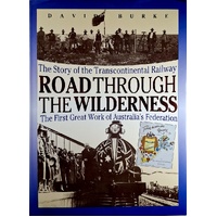 Road Through The Wilderness. The Story Of The Transcontinental Railway - The First Great Work Of Australia's Federation