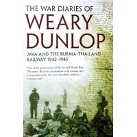 The War Diaries Of Weary Dunlop. Java And The Burma Thailand Railway 1942-1945
