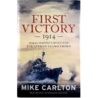 First Victory 1914. HMAS Sydney's Hunt For The German Raider Emden