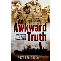 An Awkward Truth. The Bombing Of Darwin February 1942