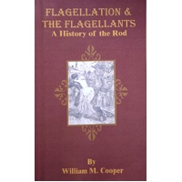 Flagellation & The Flagellants. A History Of The Rod