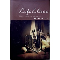 Life Class. The Education Of A Biographer