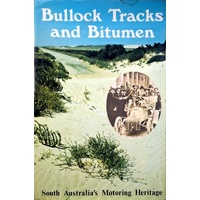 Bullock Tracks And Bitumen. South Australia's Motoring Heritage