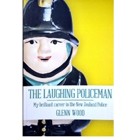 The Laughing Policeman. My Brilliant Career In The New Zealand Police