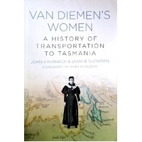 Van Diemen's Women. A History Of Transportation To Tasmania