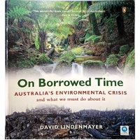 On Borrowed Time. Australia's Environmental Crisis And What We Must Do About It