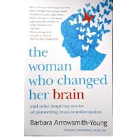 The Woman Who Changed Her Brain And Other Inspiring Stories Of Pioneering Brain Transformations