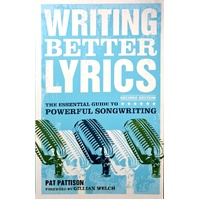 Writing Better Lyrics. The Essential Guide To Powerful Songwriting