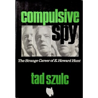 Compulsive Spy. The Strange Career Of E Howard Hunt