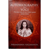 The Autobiography of a Yogi. The Classic Story Of One Of India's Greatest Spiritual Thinkers