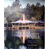 A House On The Water. Inspiration For Living At The Water's Edge
