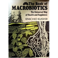 Book Of Macrobiotics. The Universal Way Of Health And Happiness