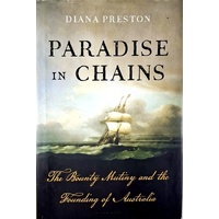 Paradise In Chains. The Bounty Mutiny And The Founding Of Australia