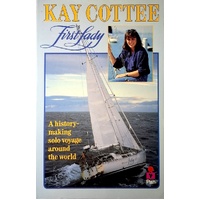 Kay Cottee, First Lady. A History Making Solo Voyage Around The World