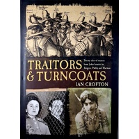 Traitors And Turncoats. From Judas Iscariot To The Men Who Plotted To Kill Hitler