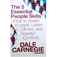 The 5 Essential People Skills. How To Assert Yourself, Listen To Others, And Resolve Conflicts
