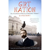 Girt Nation. The Unauthorised History Of Australia. (Volume 3)