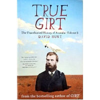 True Girt. The Unauthorised History Of Australia. (Volume 2)
