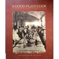 A Good Plain Cook. An Edible History Of Queensland