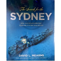 The Search For The Sydney. How Australia's Greatest Maritime Mystery Was Solved
