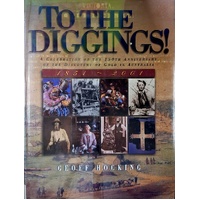 To The Diggings. A Celebration Of The 150th Anniversary Of The Discovery Of Gold In Australia 1851-2001