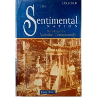 The Sentimental Nation. The Making Of The Australian Commonwealth